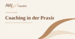 Beitragsbild Coaching in der Praxis - wie ein Einzelcoaching bei AW Impulse ablaufen kann